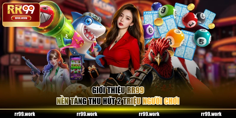 Giới thiệu RR99 - nền tảng thu hút 2 triệu người chơi